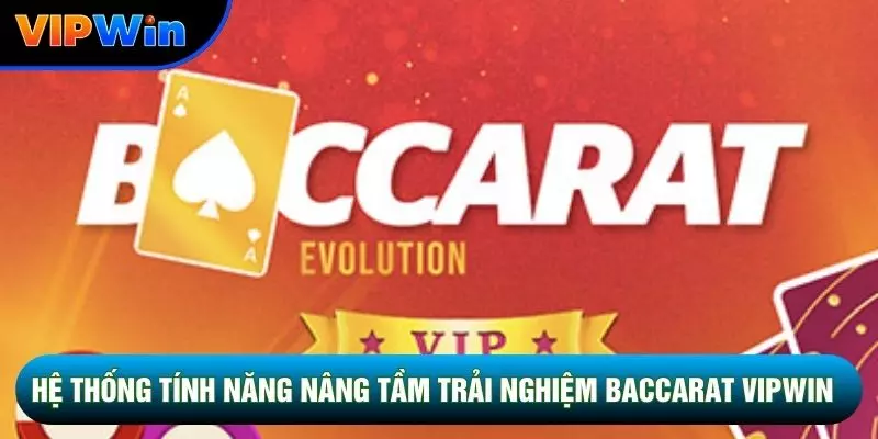 Hệ thống tính năng nâng tầm trải nghiệm Baccarat vipwin