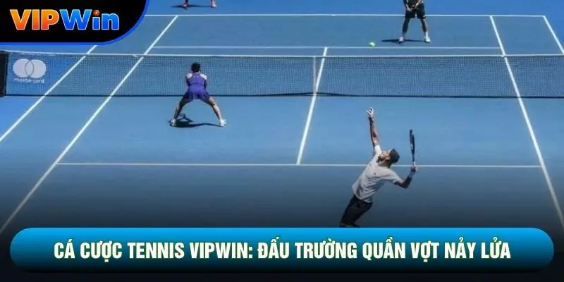 Cá Cược Tennis Vipwin: Đấu Trường Quần Vợt Nảy Lửa