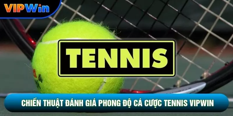 Chiến thuật đánh giá phong độ cá cược tennis vipwin