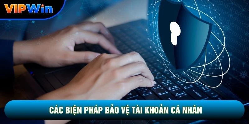 Các biện pháp bảo vệ tài khoản cá nhân