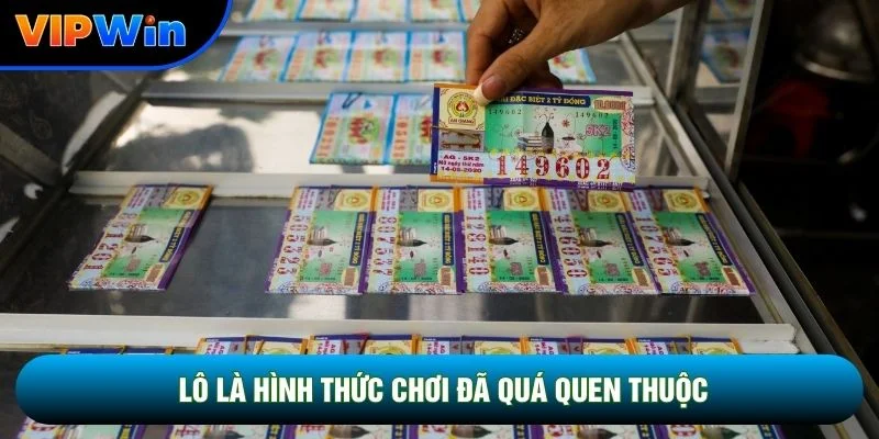 Lô là hình thức chơi đã quá quen thuộc với đa số mọi người