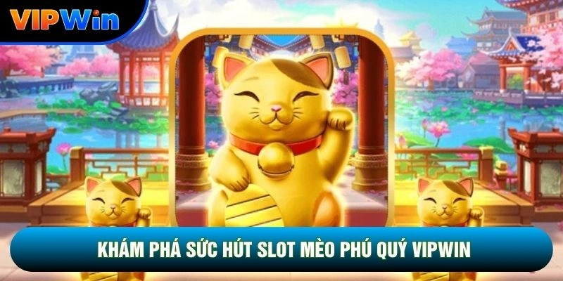 Khám phá sức hút Slot mèo phú quý vipwin