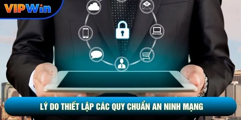 Lý do thiết lập các quy chuẩn an ninh mạng