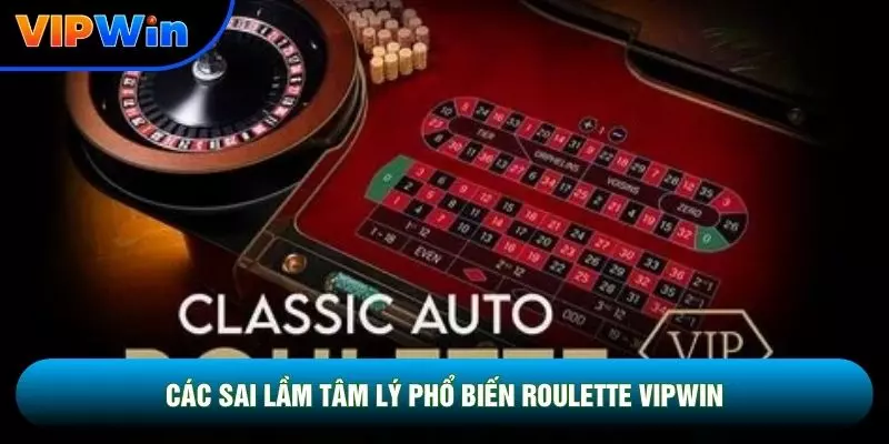 Các sai lầm tâm lý phổ biến Roulette vipwin