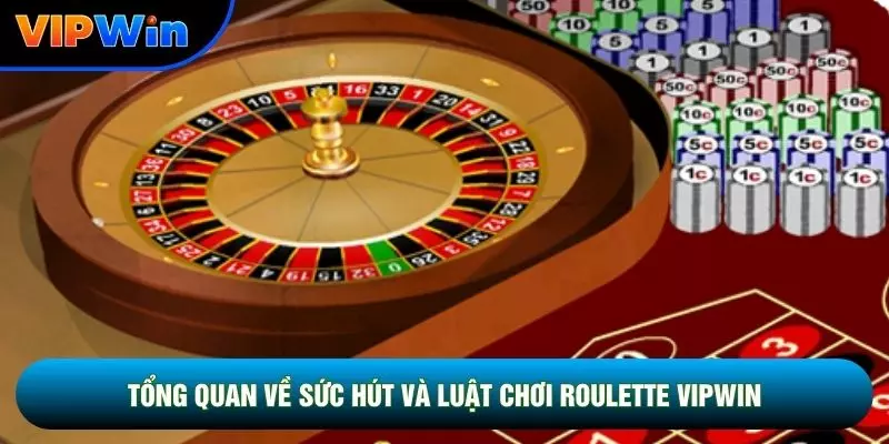 Tổng quan về sức hút và luật chơi Roulette vipwin
