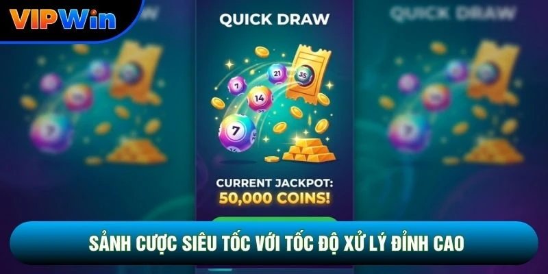 Sảnh cược siêu tốc với tốc độ xử lý đỉnh cao