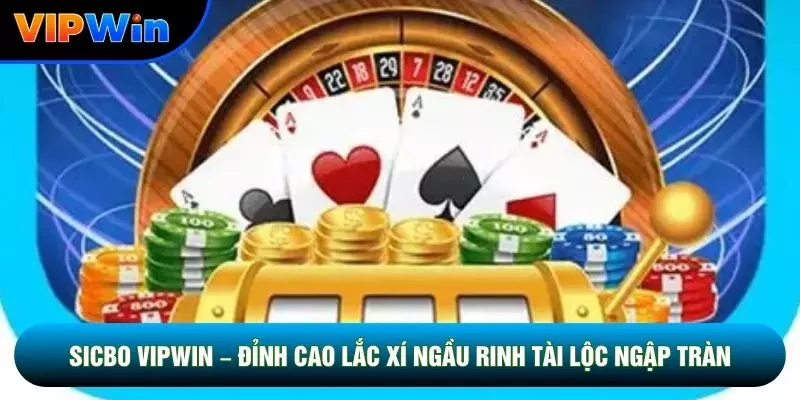 Sicbo Vipwin – Đỉnh Cao Lắc Xí Ngầu Rinh Tài Lộc Ngập Tràn