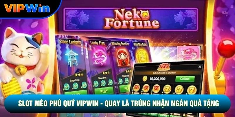 Slot Mèo Phú Quý Vipwin - Quay Là Trúng Nhận Ngàn Quà Tặng