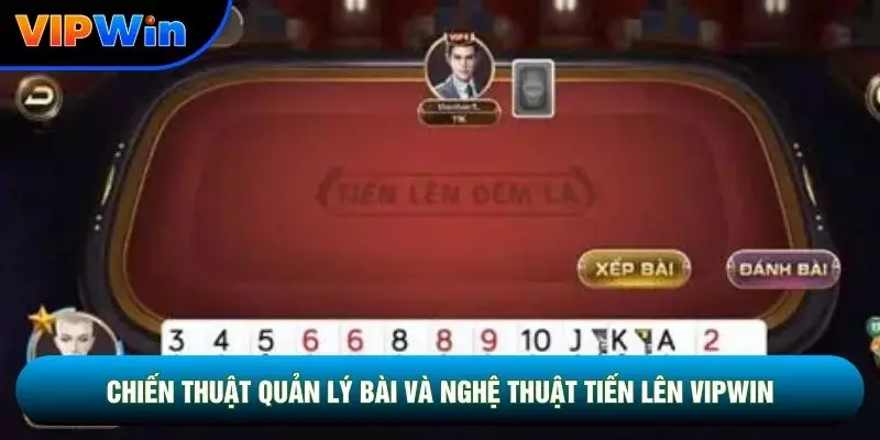 Chiến thuật quản lý bài và nghệ thuật tiến lên vipwin